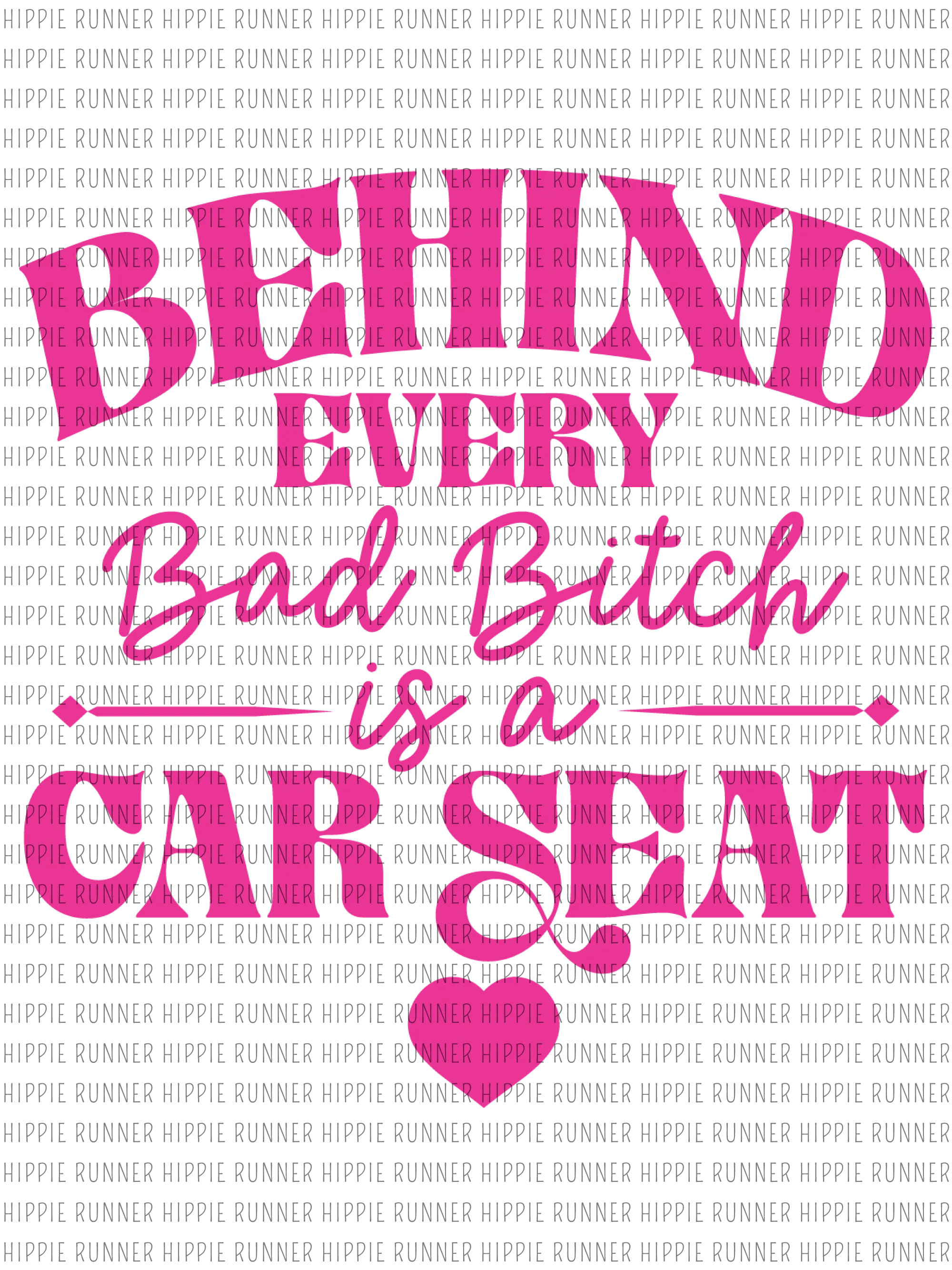 Behind Every Bad B--ch is A Car Seat - PNG Digital Download